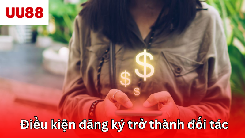 Tìm hiểu về điều kiện đăng ký trở thành đối tác kinh doanh