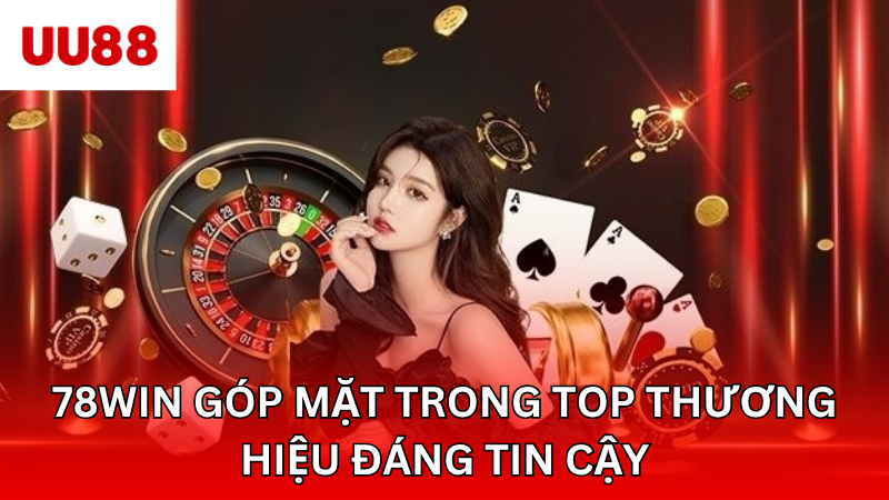 78win góp mặt trong top thương hiệu đáng tin cậy